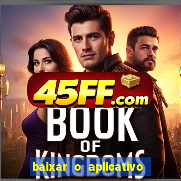 baixar o aplicativo do jogo do tigrinho
